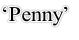 ‘Penny’
